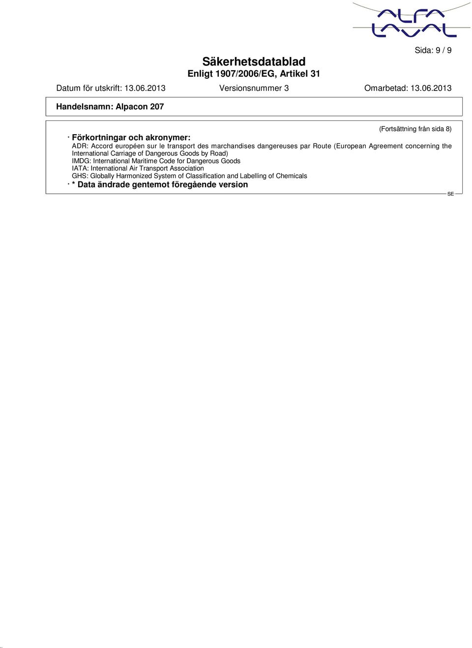 by Road) IMDG: International Maritime Code for Dangerous Goods IATA: International Air Transport Association