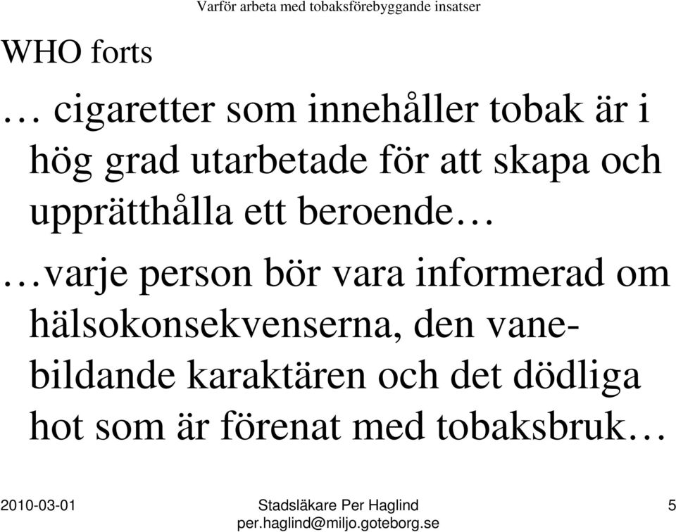 person bör vara informerad om hälsokonsekvenserna, den