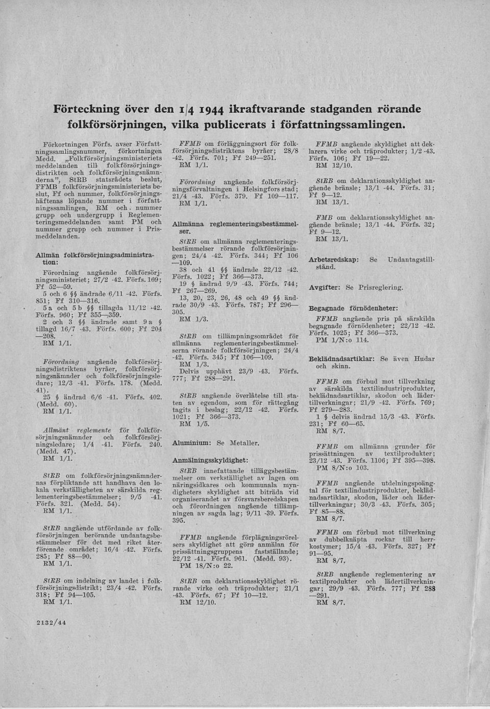 folkförsörjningshäftenas löpande nummer i författningssamlingen, EM och. nummer grupp och undergrupp i Beglementeringsmeddelanden samt PM och nummer grupp och nummer i Prismeddelanden.