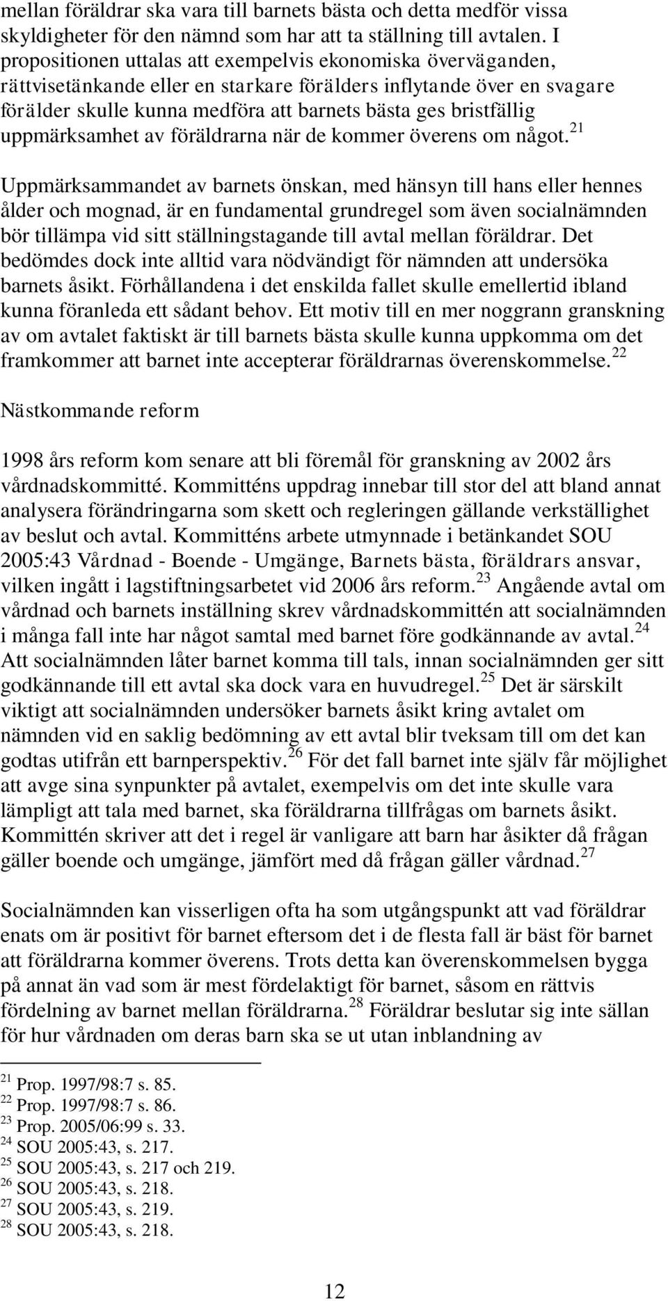 uppmärksamhet av föräldrarna när de kommer överens om något.