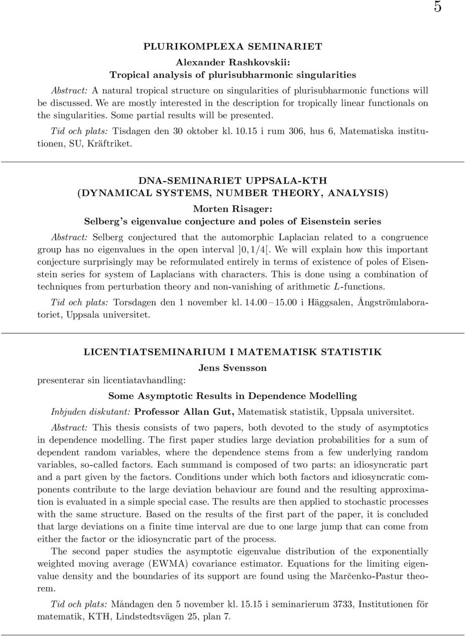 15 i rum 306, hus 6, Matematiska institutionen, SU, Kräftriket.