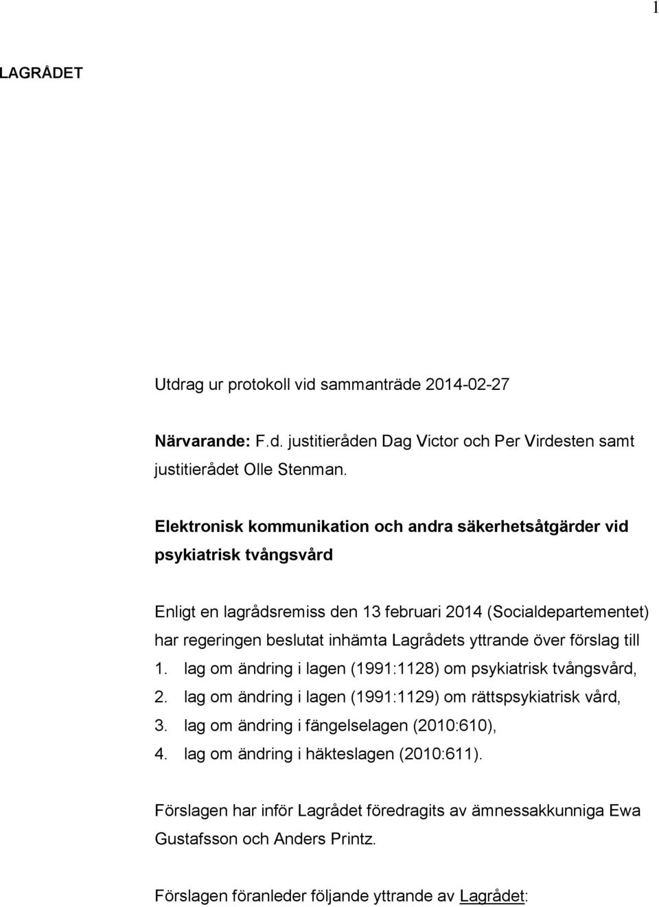 Lagrådets yttrande över förslag till 1. lag om ändring i lagen (1991:1128) om psykiatrisk tvångsvård, 2. lag om ändring i lagen (1991:1129) om rättspsykiatrisk vård, 3.