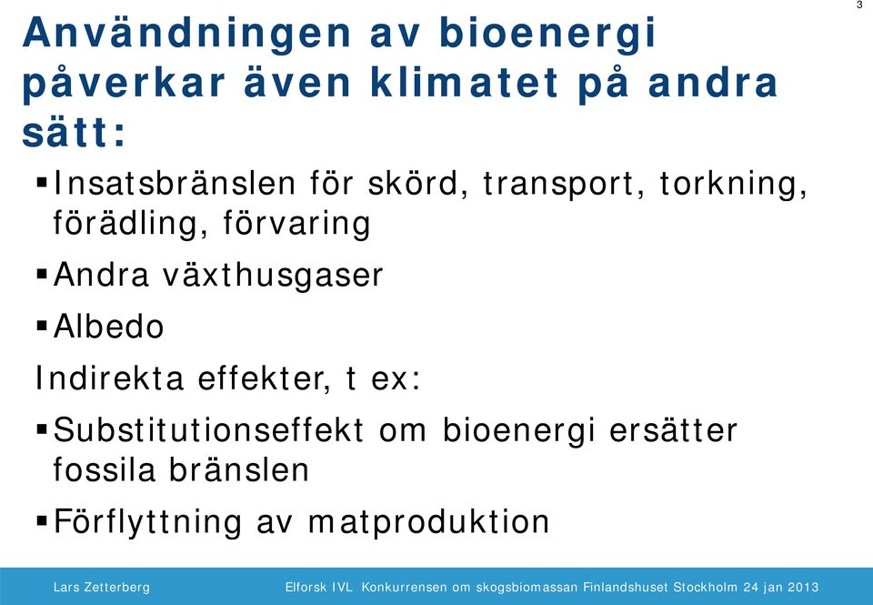 Andra växthusgaser Albedo Indirekta effekter, t ex: