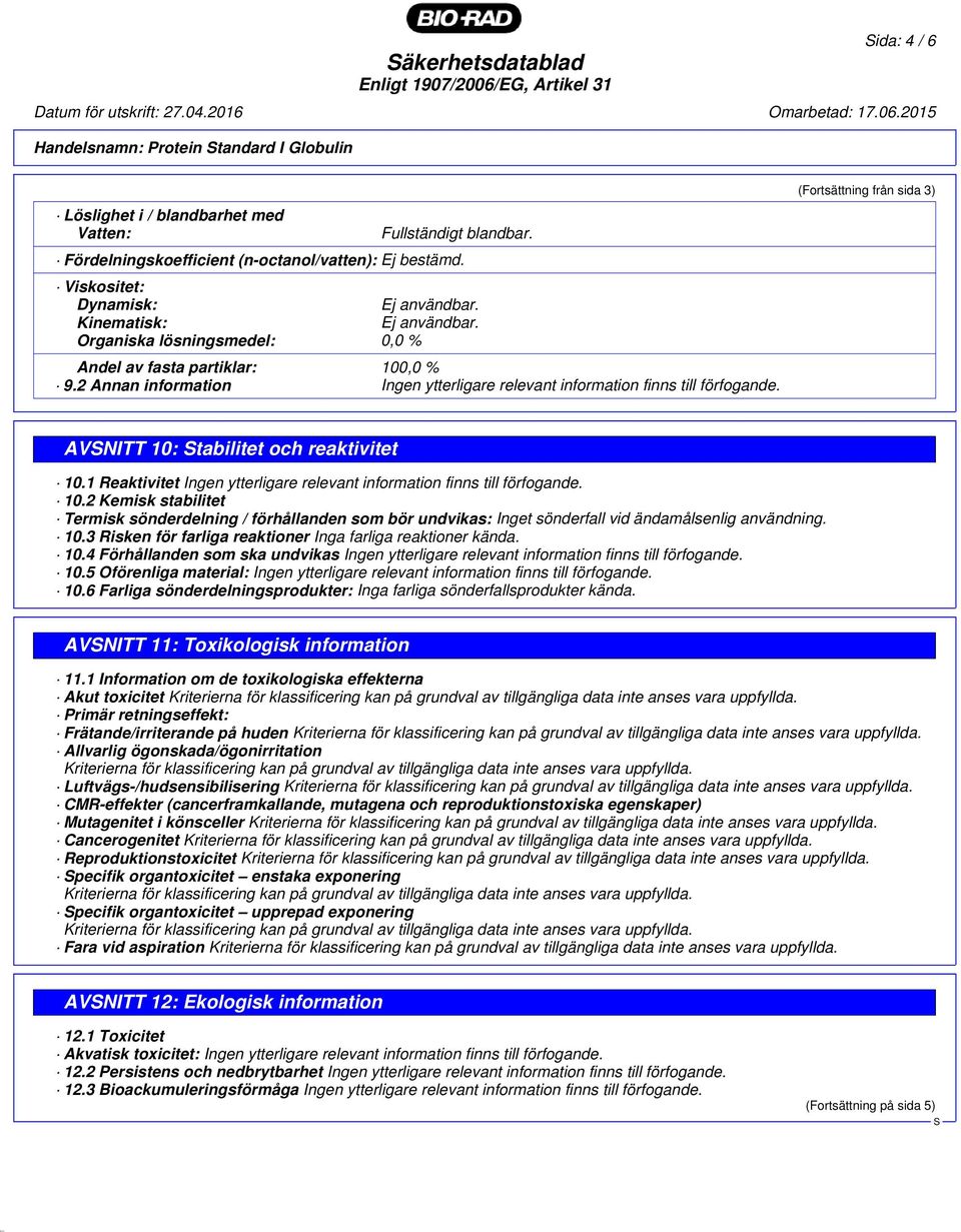 2 Annan information Ingen ytterligare relevant information finns till förfogande. (Fortsättning från sida 3) AVNITT 10: tabilitet och reaktivitet 10.