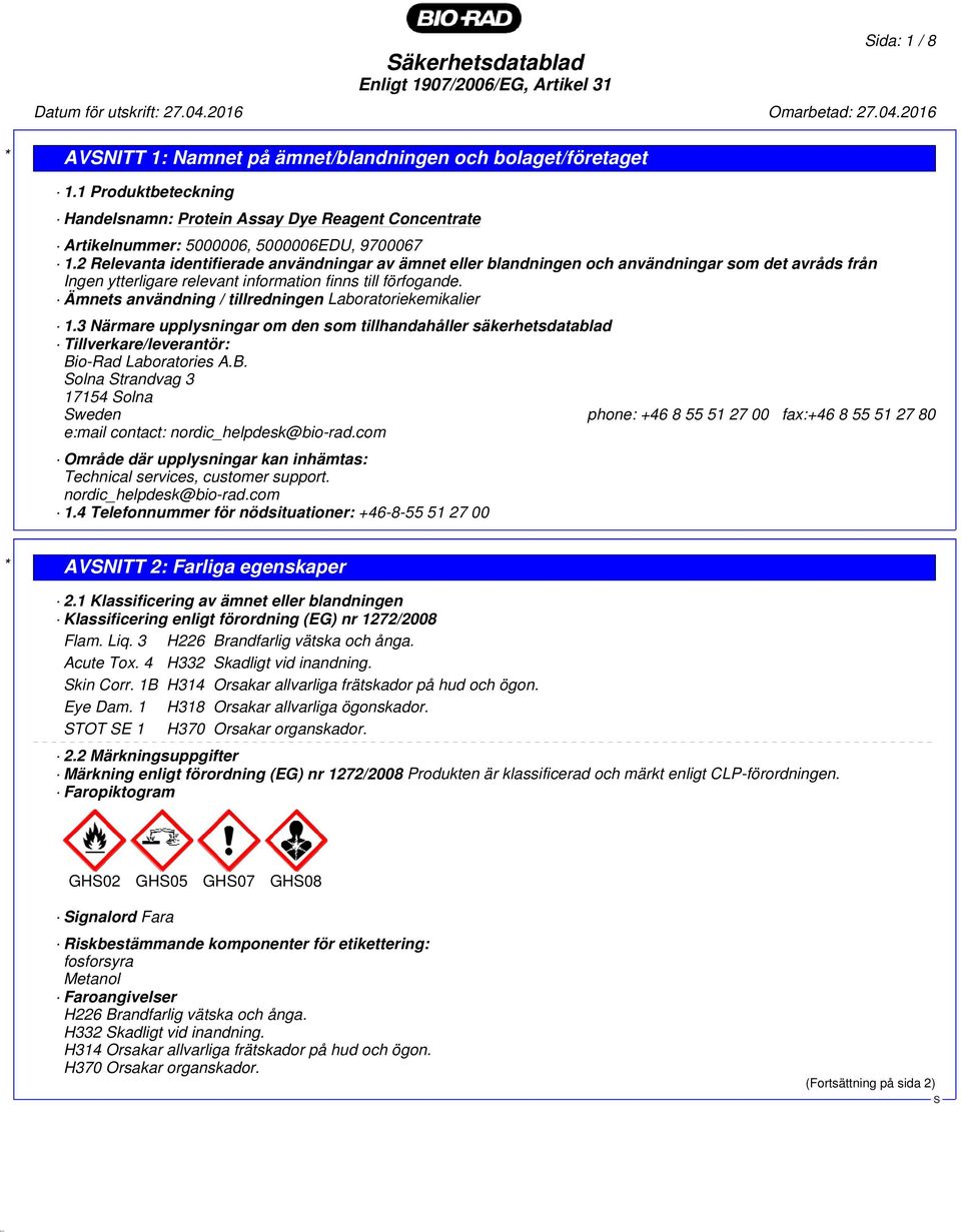 Ämnets användning / tillredningen Laboratoriekemikalier 1.3 Närmare upplysningar om den som tillhandahåller säkerhetsdatablad Tillverkare/leverantör: Bi