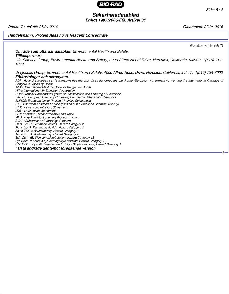 Nobel Drive, Hercules, California, 94547: 1(510) 724-7000 Förkortningar och akronymer: ADR: Accord européen sur le transport des marchandises dangereuses par Route (European Agreement concerning the