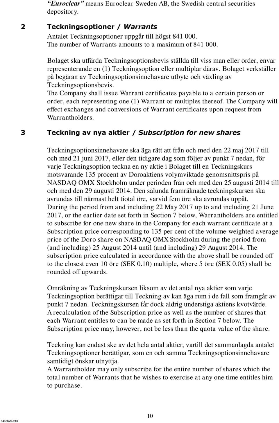 Bolaget verkställer på begäran av Teckningsoptionsinnehavare utbyte och växling av Teckningsoptionsbevis.