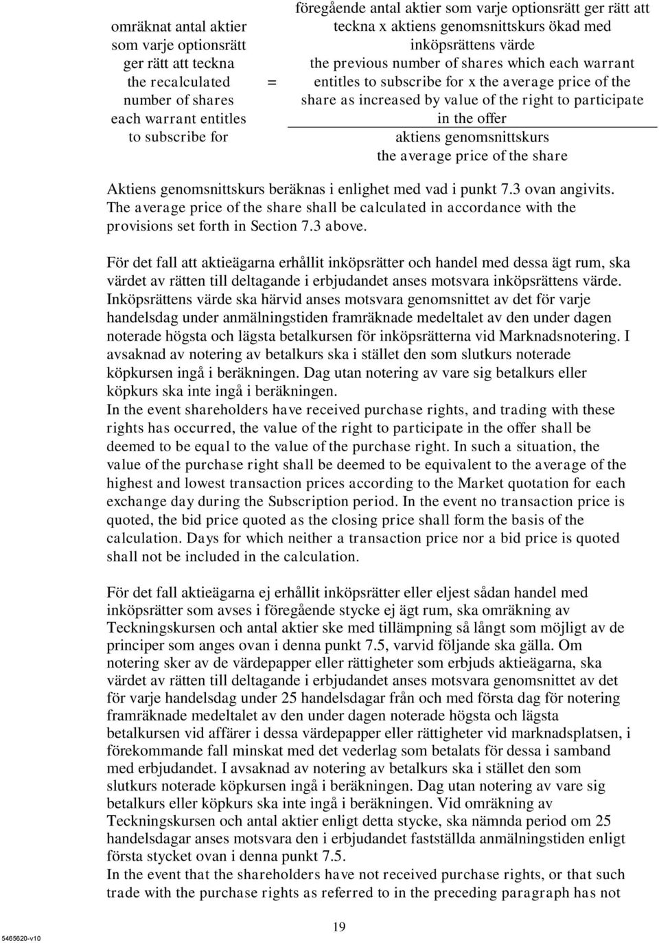right to participate in the offer aktiens genomsnittskurs the average price of the share Aktiens genomsnittskurs beräknas i enlighet med vad i punkt 7.3 ovan angivits.