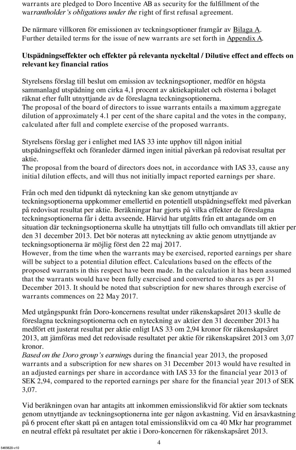 Utspädningseffekter och effekter på relevanta nyckeltal / Dilutive effect and effects on relevant key financial ratios Styrelsens förslag till beslut om emission av teckningsoptioner, medför en