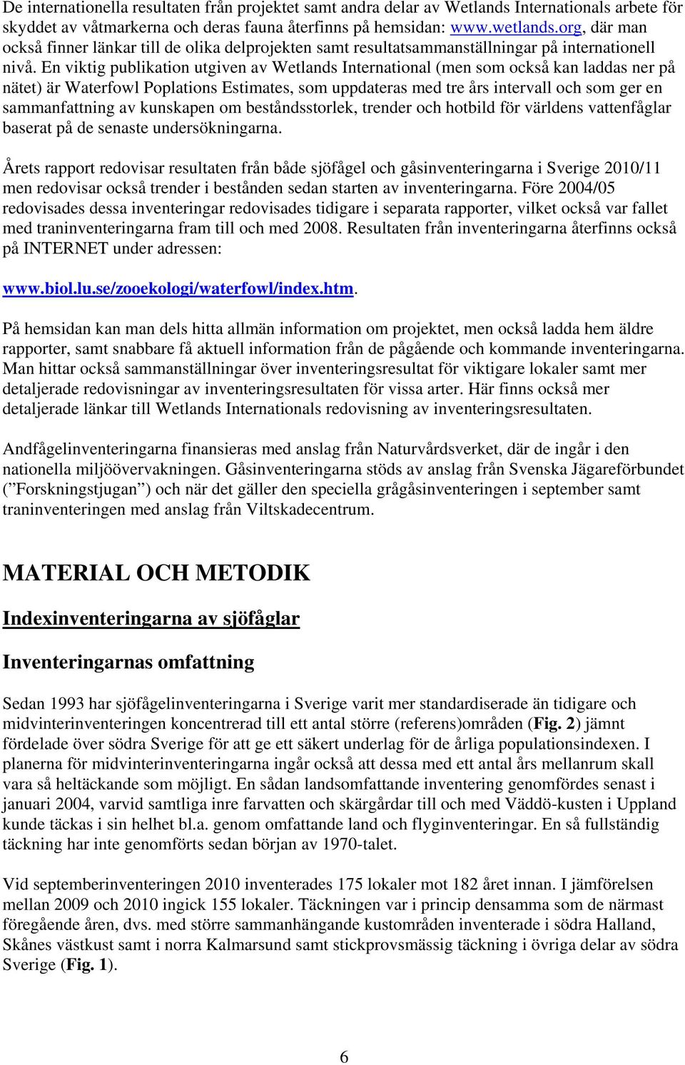En viktig publikation utgiven av Wetlands International (men som också kan laddas ner på nätet) är Waterfowl Poplations Estimates, som uppdateras med tre års intervall och som ger en sammanfattning