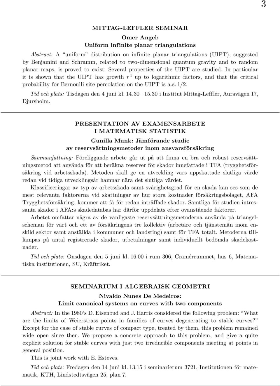 In particular it is shown that the UIPT has growth r 4 up to logarithmic factors, and that the critical probability for Bernoulli site percolation on the UIPT is a.s. 1/2.