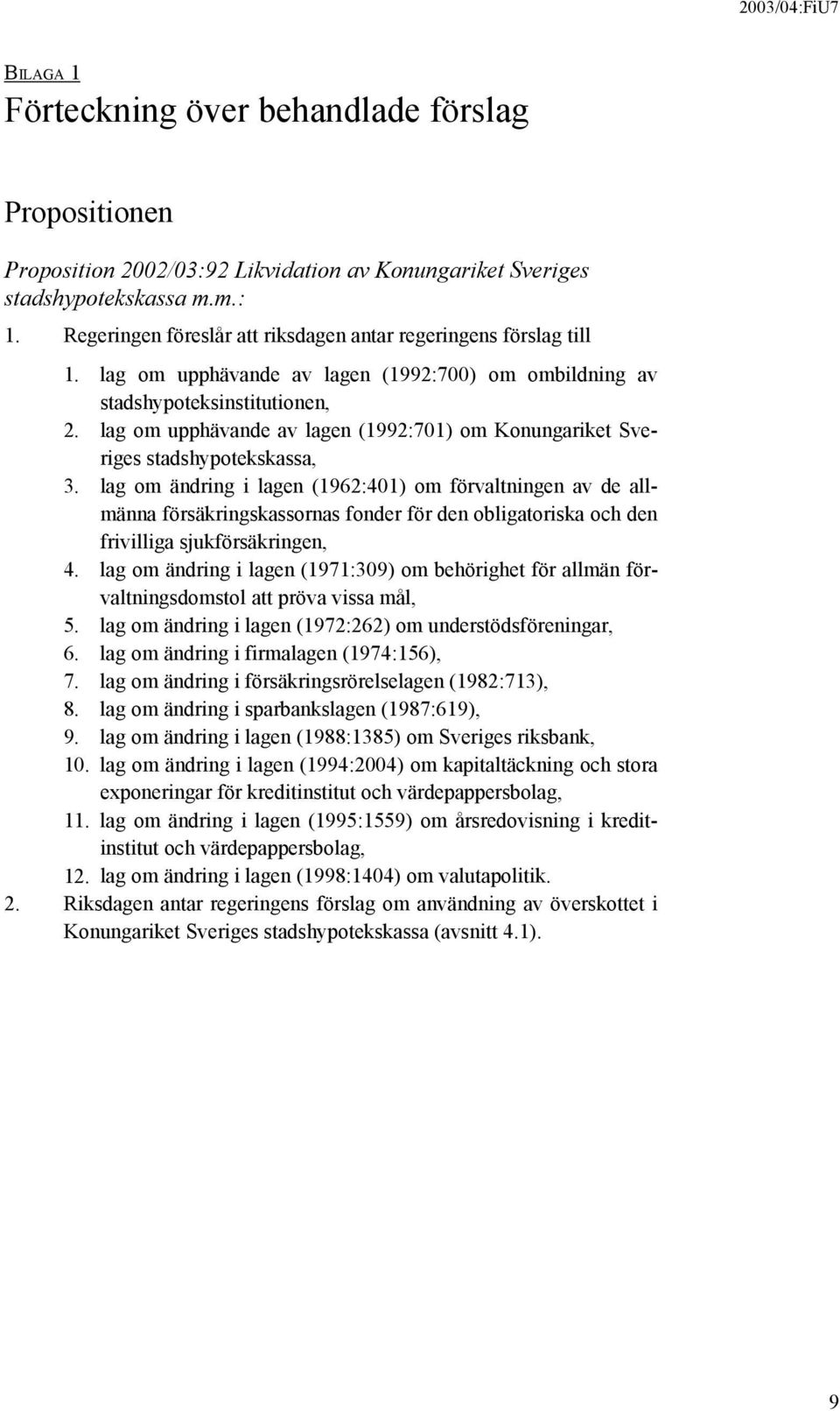 lag om upphävande av lagen (1992:701) om Konungariket Sveriges stadshypotekskassa, 3.