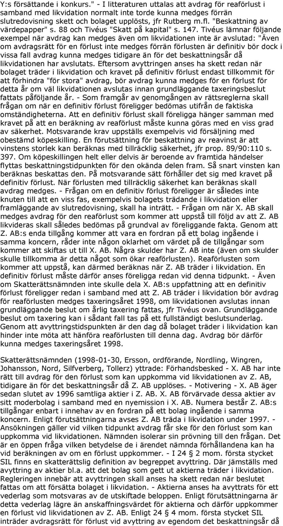 "Beskattning av värdepapper" s. 88 och Tivéus "Skatt på kapital" s. 147.