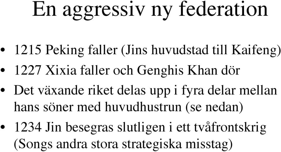upp i fyra delar mellan hans söner med huvudhustrun (se nedan) 1234 Jin