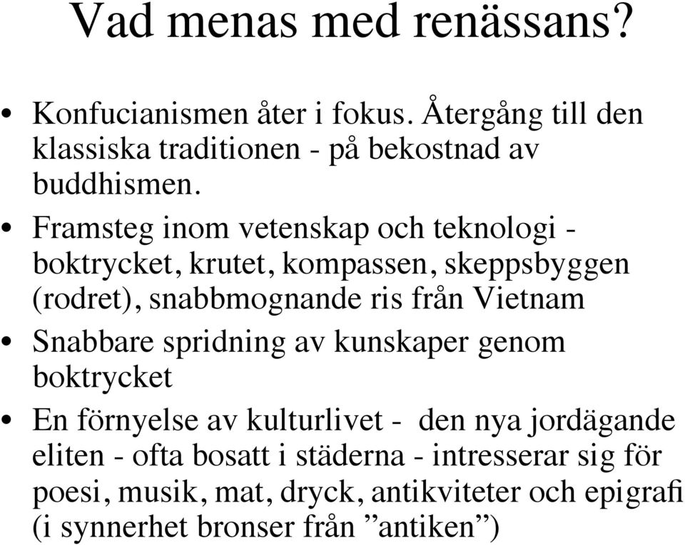 Framsteg inom vetenskap och teknologi - boktrycket, krutet, kompassen, skeppsbyggen (rodret), snabbmognande ris från