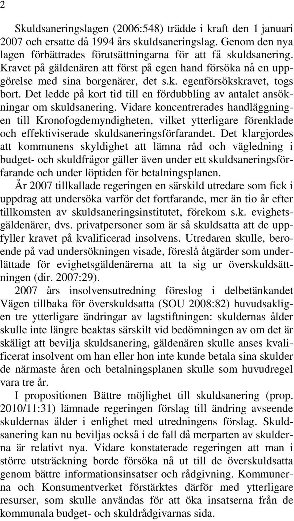 Det ledde på kort tid till en fördubbling av antalet ansökningar om skuldsanering.