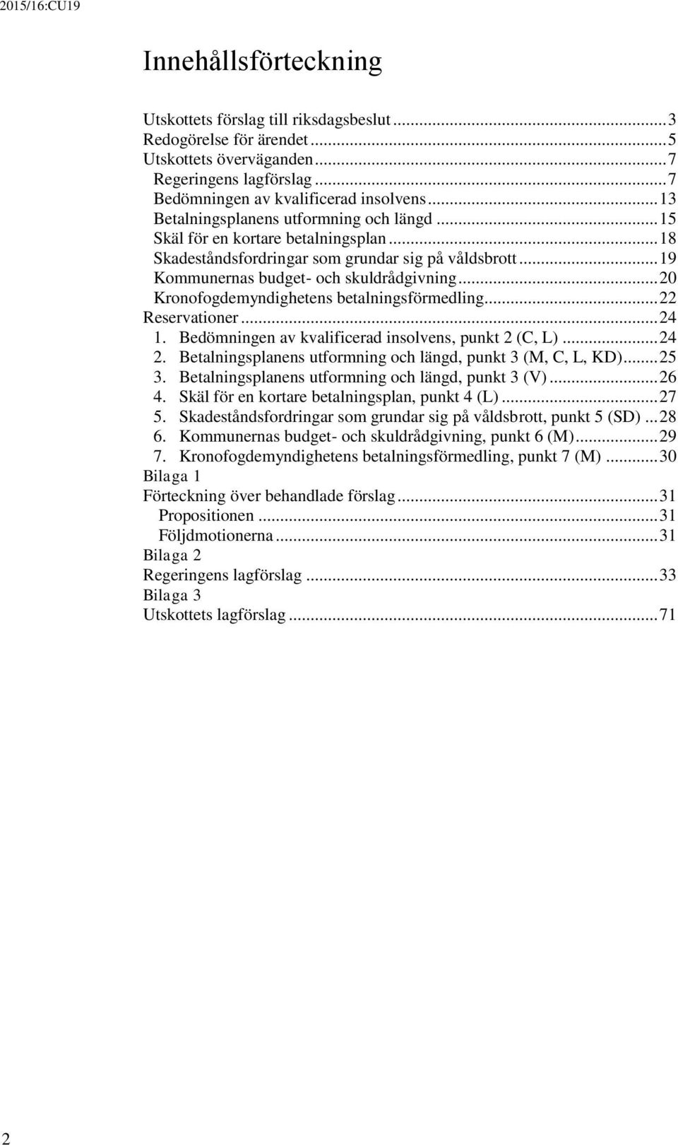 .. 20 Kronofogdemyndighetens betalningsförmedling... 22 Reservationer... 24 1. Bedömningen av kvalificerad insolvens, punkt 2 (C, L)... 24 2.