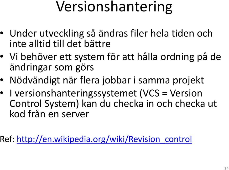 flera jobbar i samma projekt I versionshanteringssystemet (VCS = Version Control System) kan