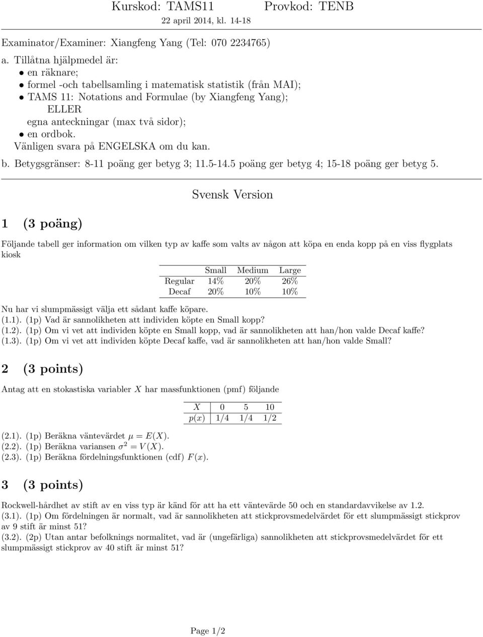 ordbok. Vänligen svara på ENGELSKA om du kan. b. Betygsgränser: 8-11 poäng ger betyg 3; 11.5-14.5 poäng ger betyg 4; 15-18 poäng ger betyg 5.