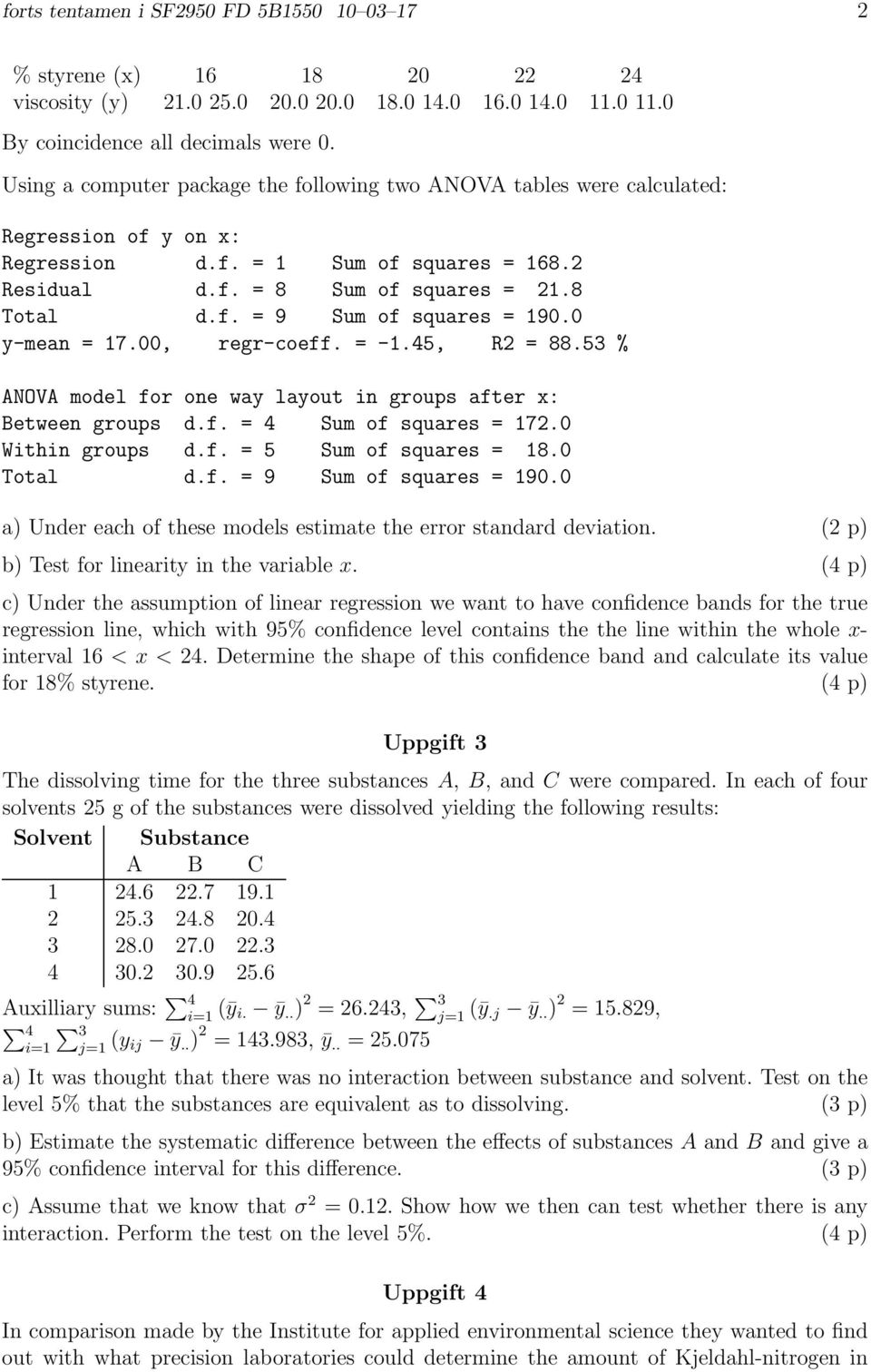 0 y-mean = 17.00, regr-coeff. = -1.45, R2 = 88.53 % ANOVA model for one way layout in groups after x: Between groups d.f. = 4 Sum of squares = 172.0 Within groups d.f. = 5 Sum of squares = 18.