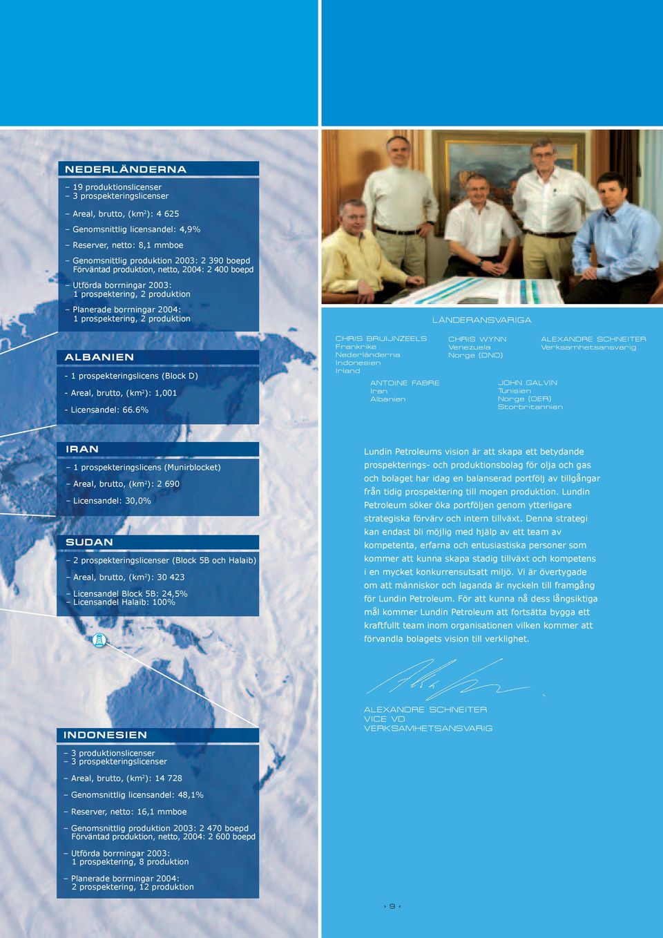 prospekteringslicens (Block D) - Areal, brutto, (km 2 ): 1,001 - Licensandel: 66.