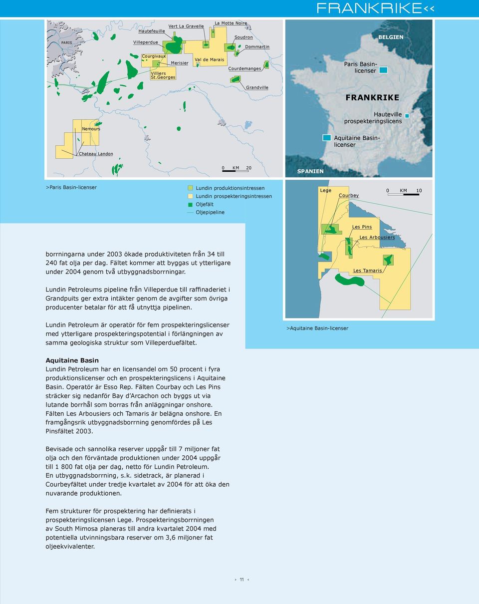 Basin-licenser Lundin produktionsintressen Lundin prospekteringsintressen Oljefält Oljepipeline Lege 0 KM 10 Courbey Les Pins Les Arbousiers borrningarna under 2003 ökade produktiviteten från 34 till