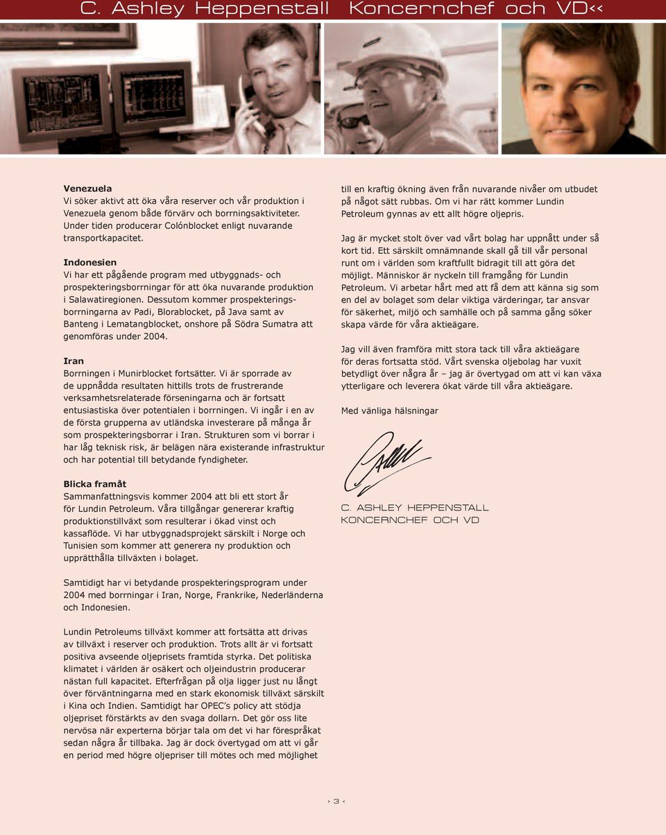 Indonesien Vi har ett pågående program med utbyggnads- och prospekteringsborrningar för att öka nuvarande produktion i Salawatiregionen.