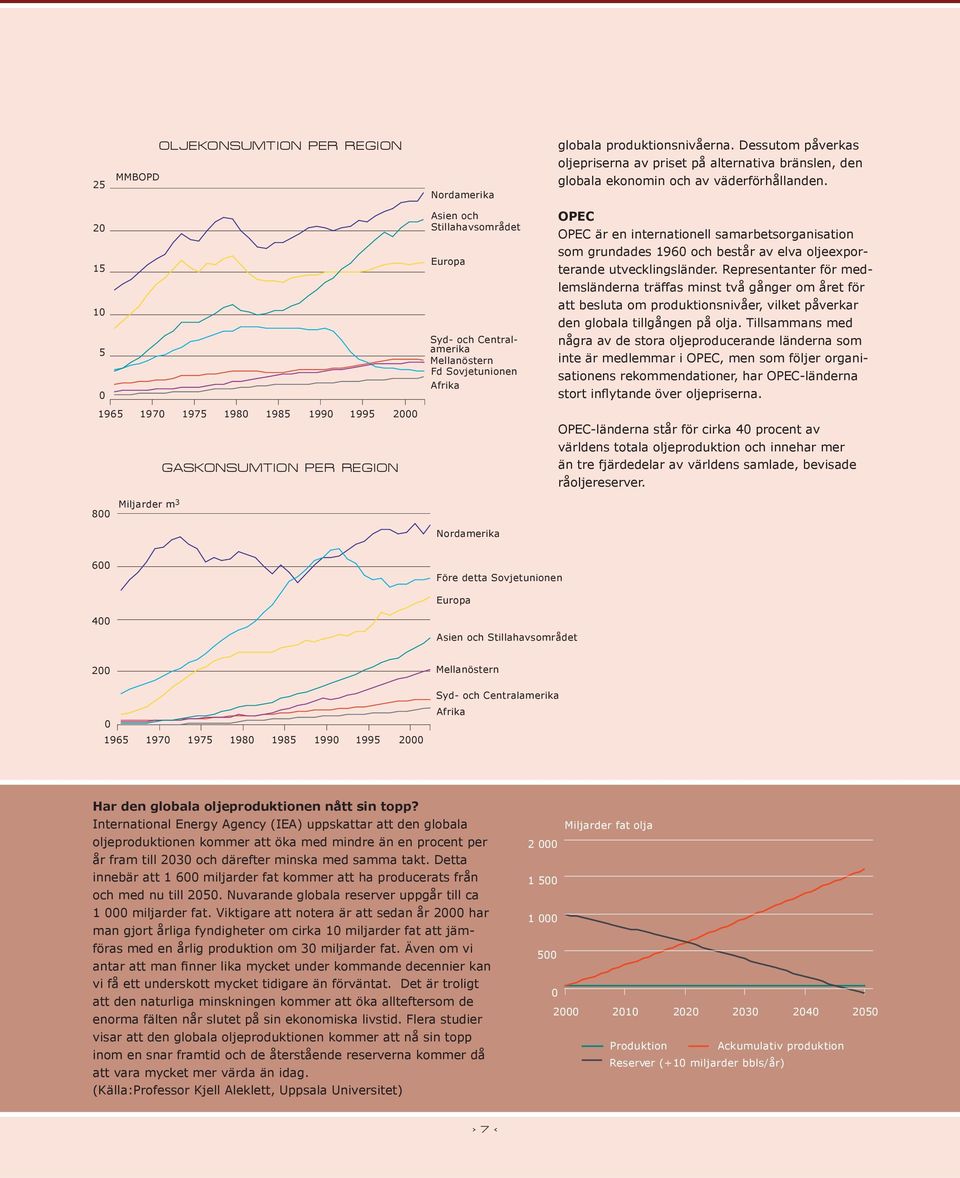OPEC OPEC är en internationell samarbetsorganisation som grundades 1960 och består av elva oljeexporterande utvecklingsländer.