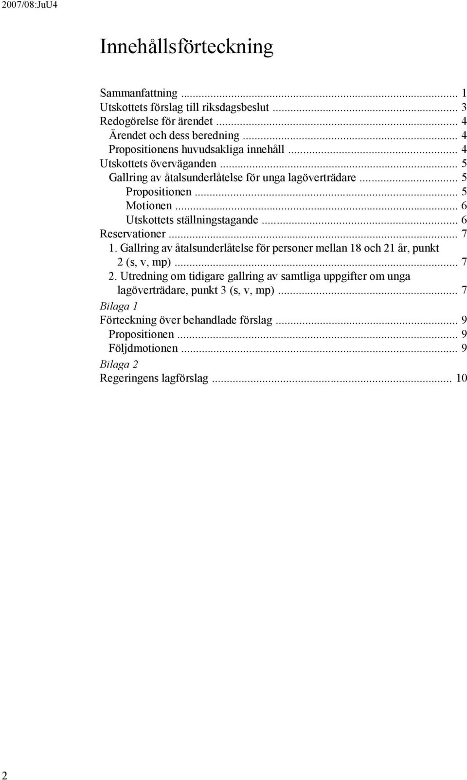 .. 6 Utskottets ställningstagande... 6 Reservationer... 7 1. Gallring av åtalsunderlåtelse för personer mellan 18 och 21 år, punkt 2 (s, v, mp)... 7 2.