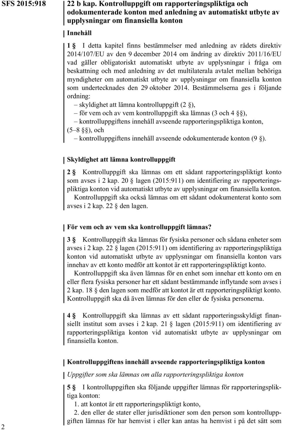 anledning av rådets direktiv 2014/107/EU av den 9 december 2014 om ändring av direktiv 2011/16/EU vad gäller obligatoriskt automatiskt utbyte av upplysningar i fråga om beskattning och med anledning