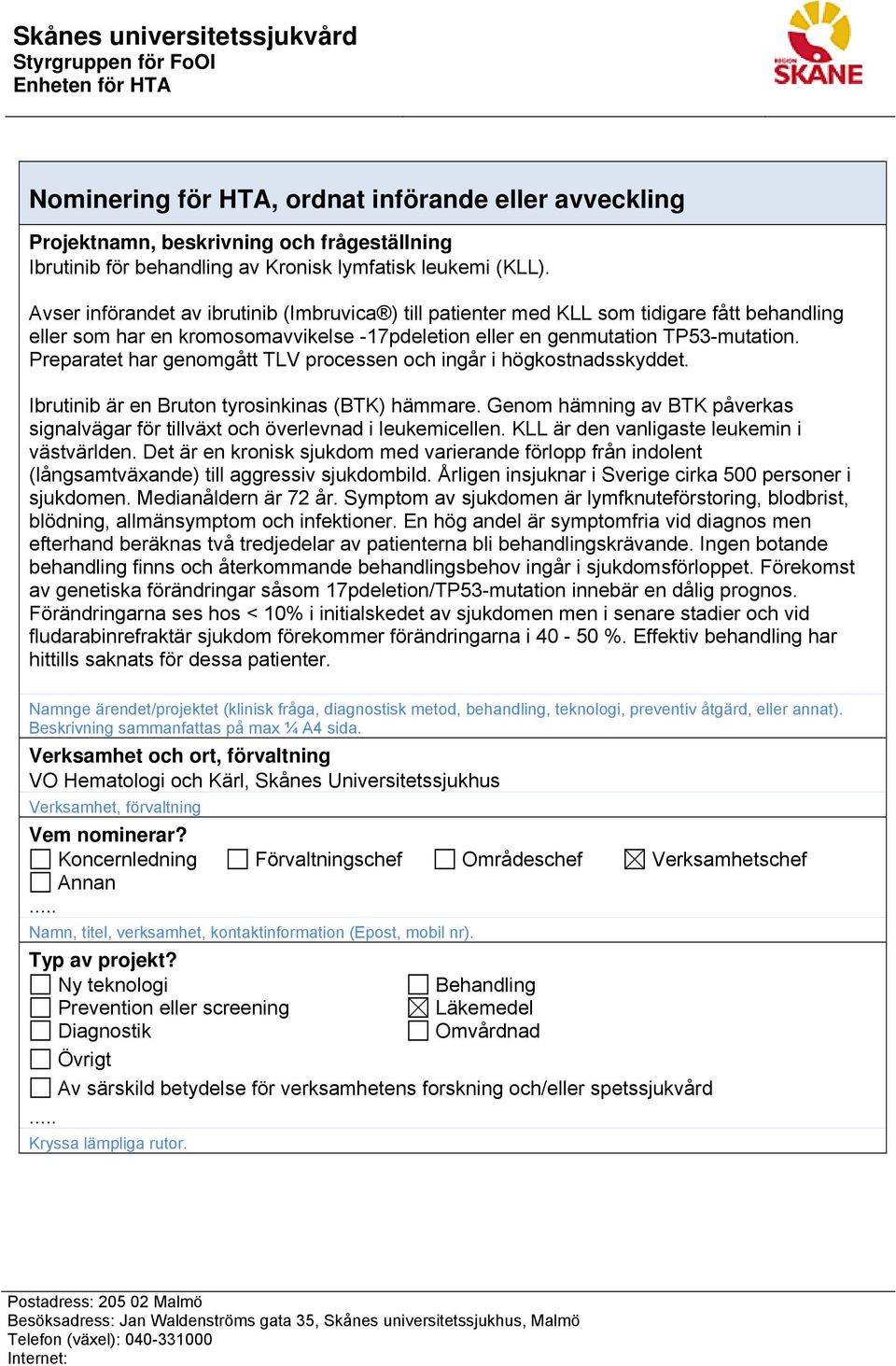 Avser införandet av ibrutinib (Imbruvica ) till patienter med KLL som tidigare fått behandling eller som har en kromosomavvikelse -17pdeletion eller en genmutation TP53-mutation.