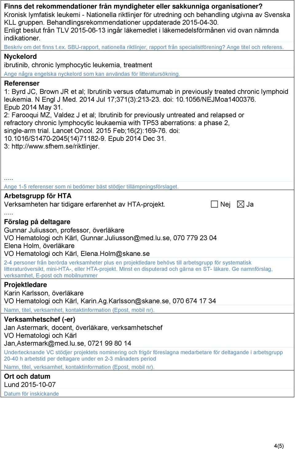 SBU-rapport, nationella riktlinjer, rapport från specialistförening? Ange titel och referens.