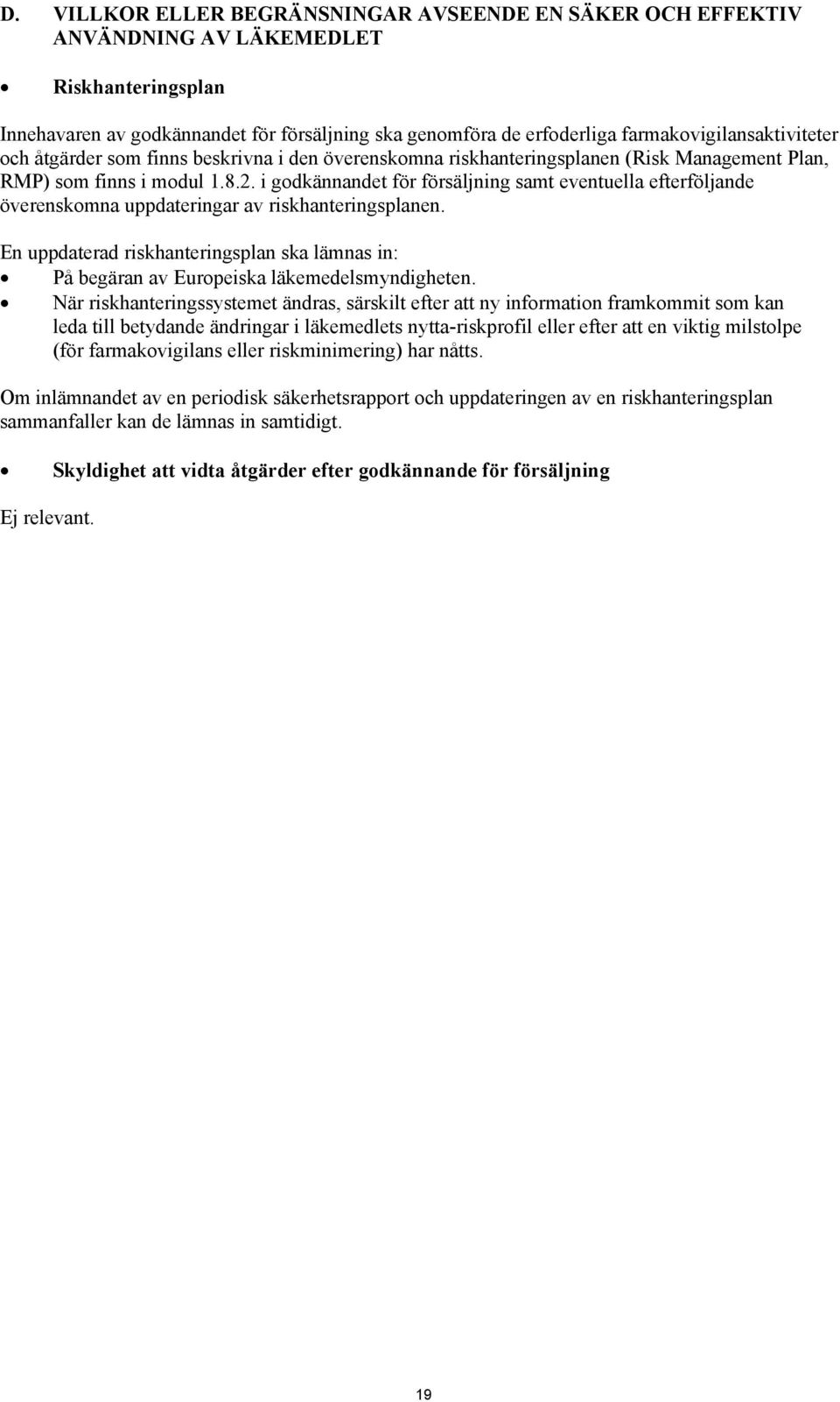 i godkännandet för försäljning samt eventuella efterföljande överenskomna uppdateringar av riskhanteringsplanen.