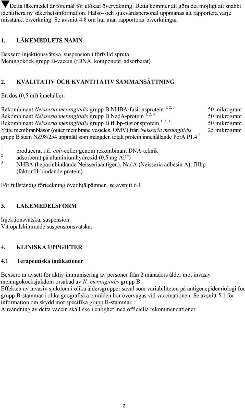 LÄKEMEDLETS NAMN Bexsero injektionsvätska, suspension i förfylld spruta Meningokock grupp B-vaccin (rdna, komponent, adsorberat) 2.