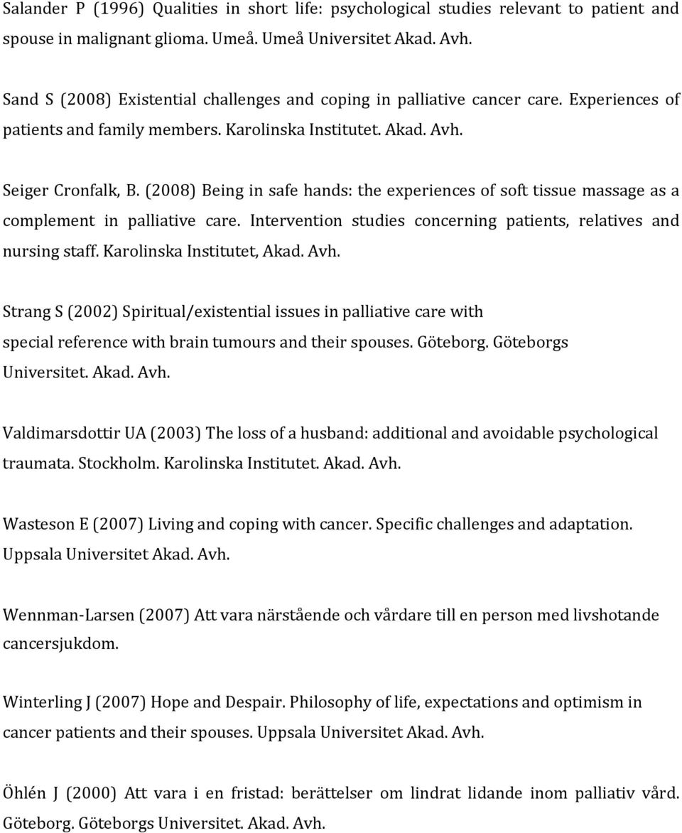 (2008) Being in safe hands: the experiences of soft tissue massage as a complement in palliative care. Intervention studies concerning patients, relatives and nursing staff.