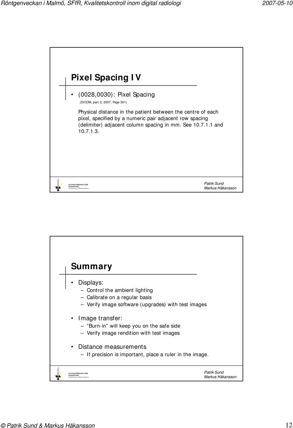 Summary Displays: Control the ambient lighting Calibrate on a regular basis Verify image software (upgrades) with test images Image transfer: