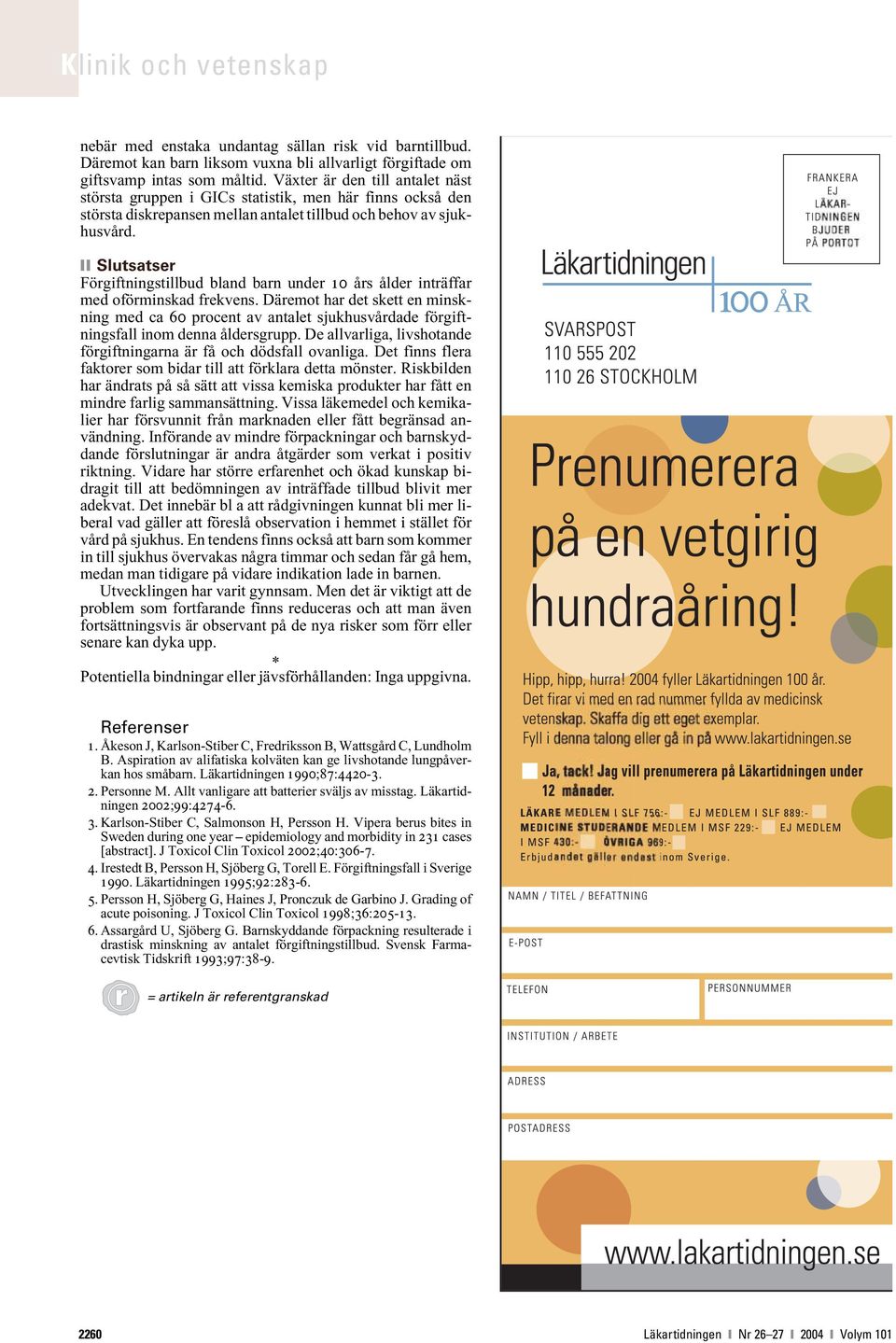Slutsatser Förgiftningstillbud bland barn under 10 års ålder inträffar med oförminskad frekvens.