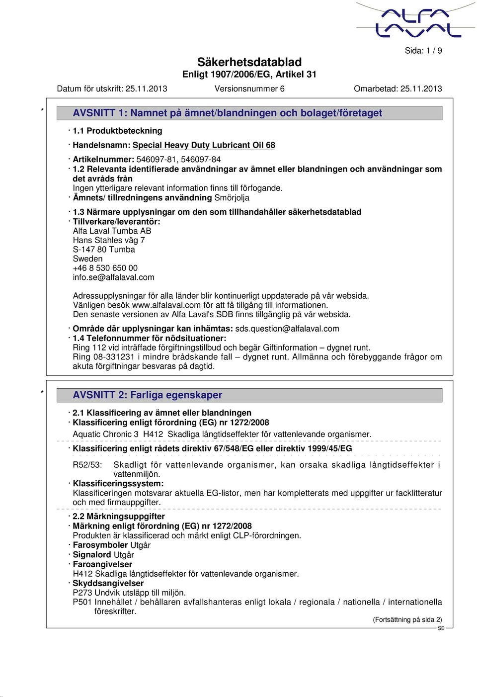 Ämnets/ tillredningens användning Smörjolja 1.