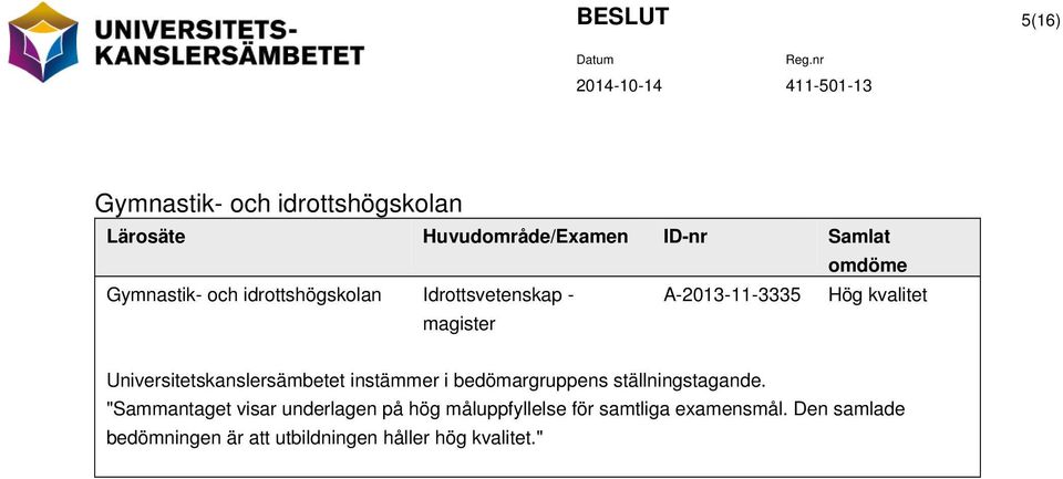 Universitetskanslersämbetet instämmer i bedömargruppens ställningstagande.