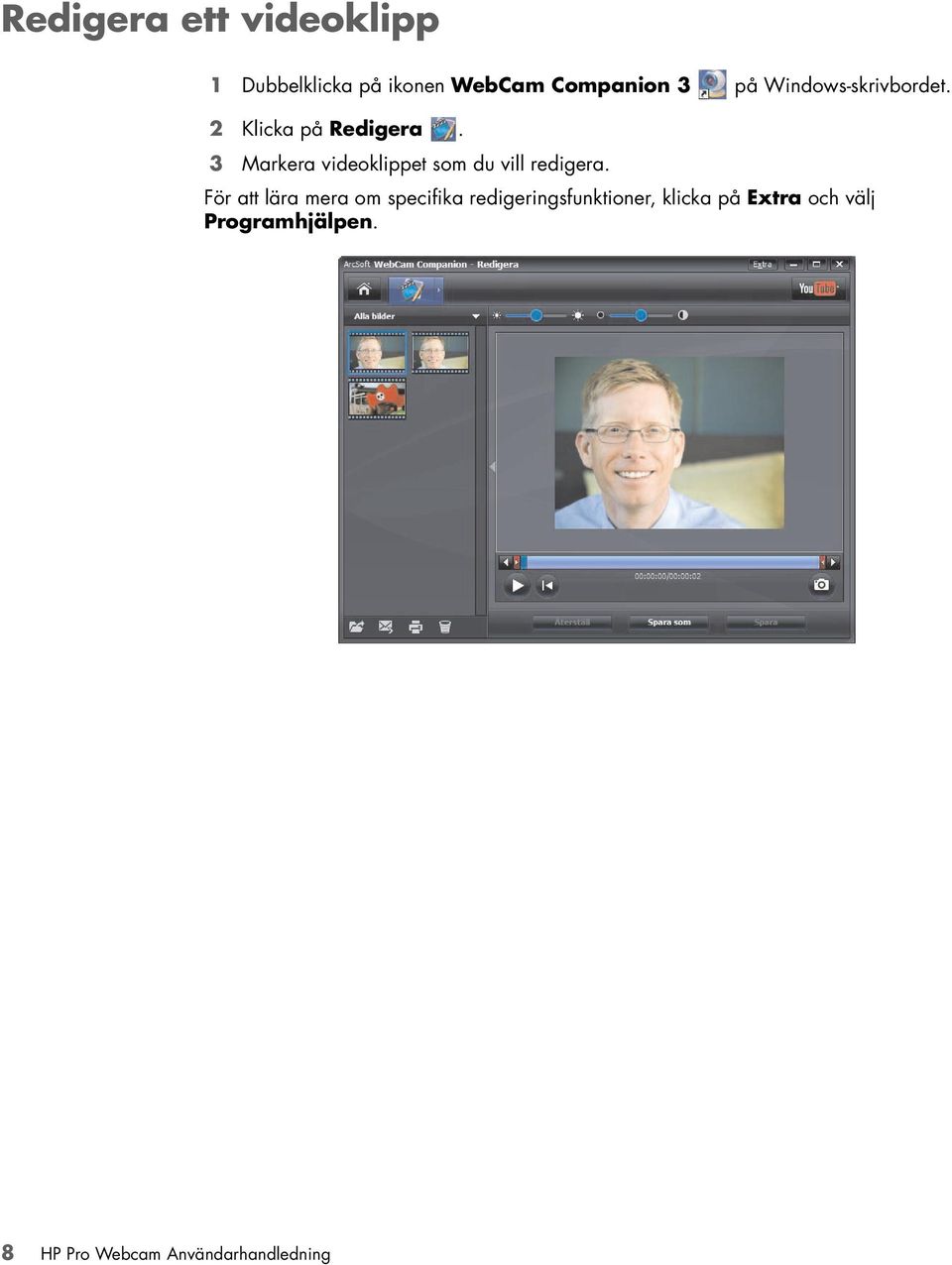 3 Markera videoklippet som du vill redigera.