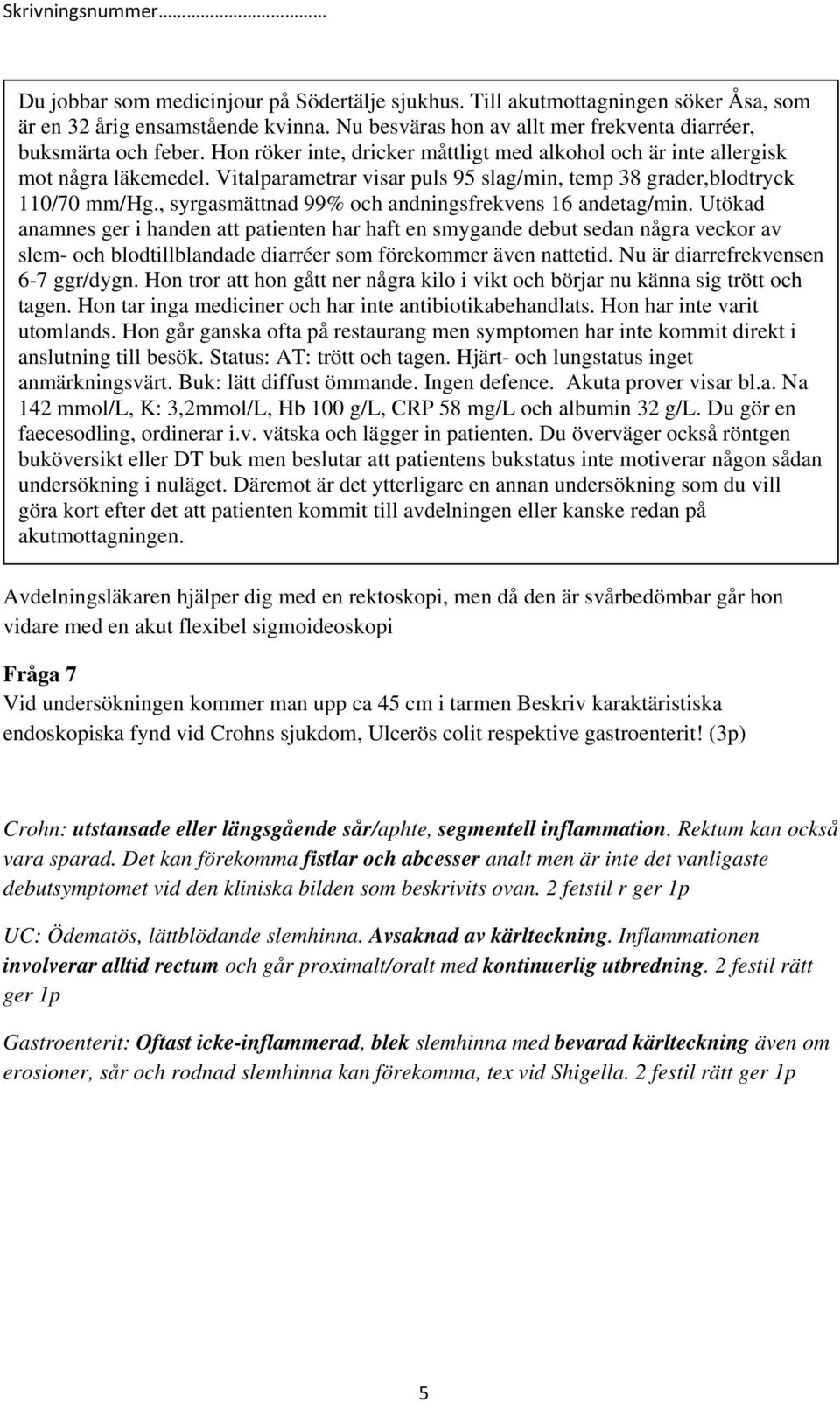 , syrgasmättnad 99% och andningsfrekvens 16 andetag/min.