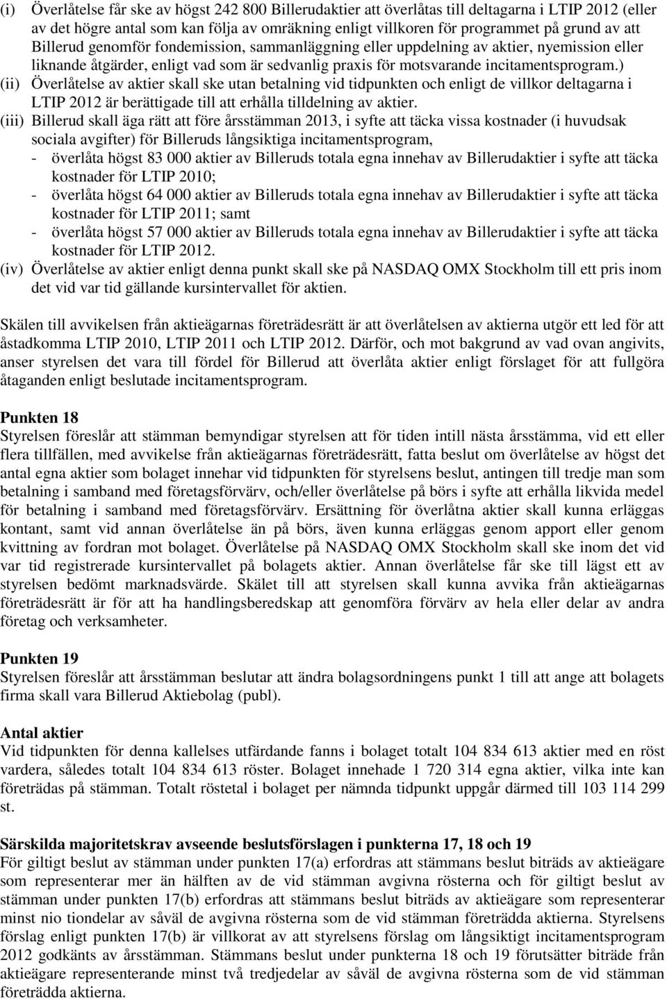 ) (ii) Överlåtelse av aktier skall ske utan betalning vid tidpunkten och enligt de villkor deltagarna i LTIP 2012 är berättigade till att erhålla tilldelning av aktier.
