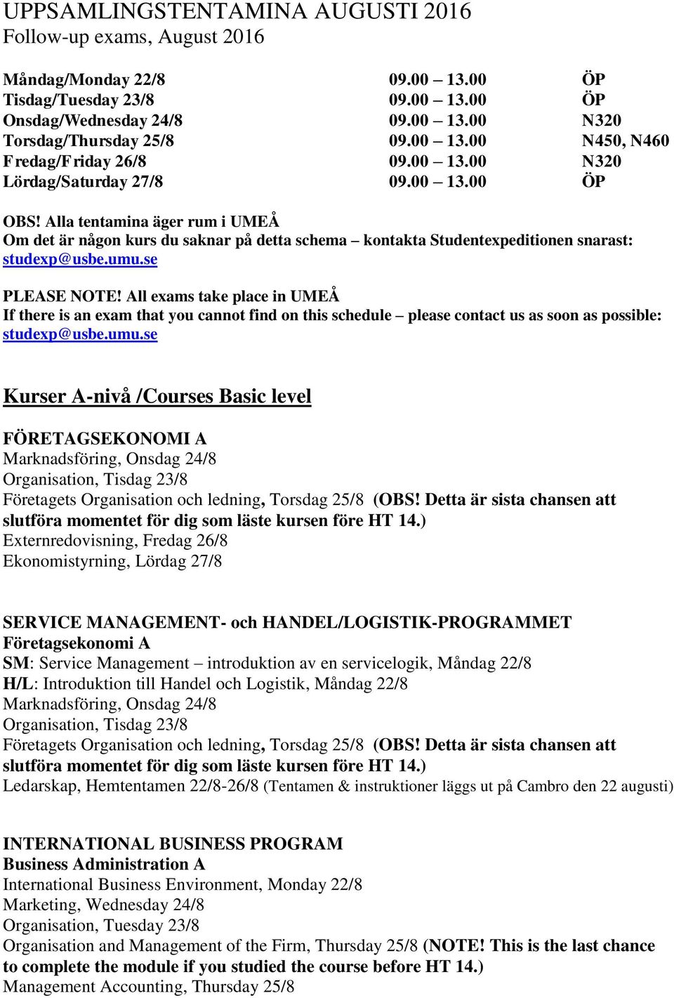 Alla tentamina äger rum i UMEÅ Om det är någon kurs du saknar på detta schema kontakta Studentexpeditionen snarast: studexp@usbe.umu.se PLEASE NOTE!