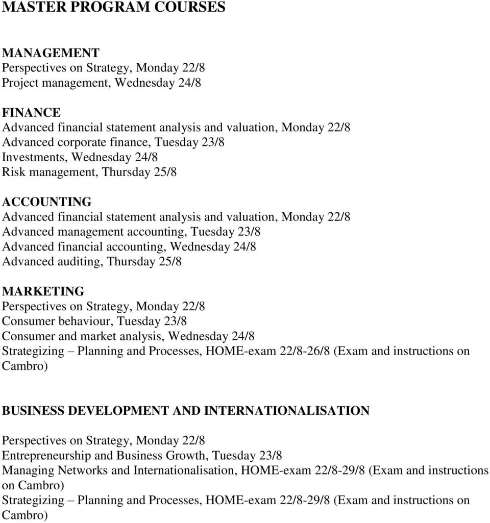 Wednesday 24/8 Advanced auditing, Thursday 25/8 MARKETING Consumer behaviour, Tuesday 23/8 Consumer and market analysis, Wednesday 24/8 Strategizing Planning and Processes, HOME-exam 22/8-26/8 (Exam