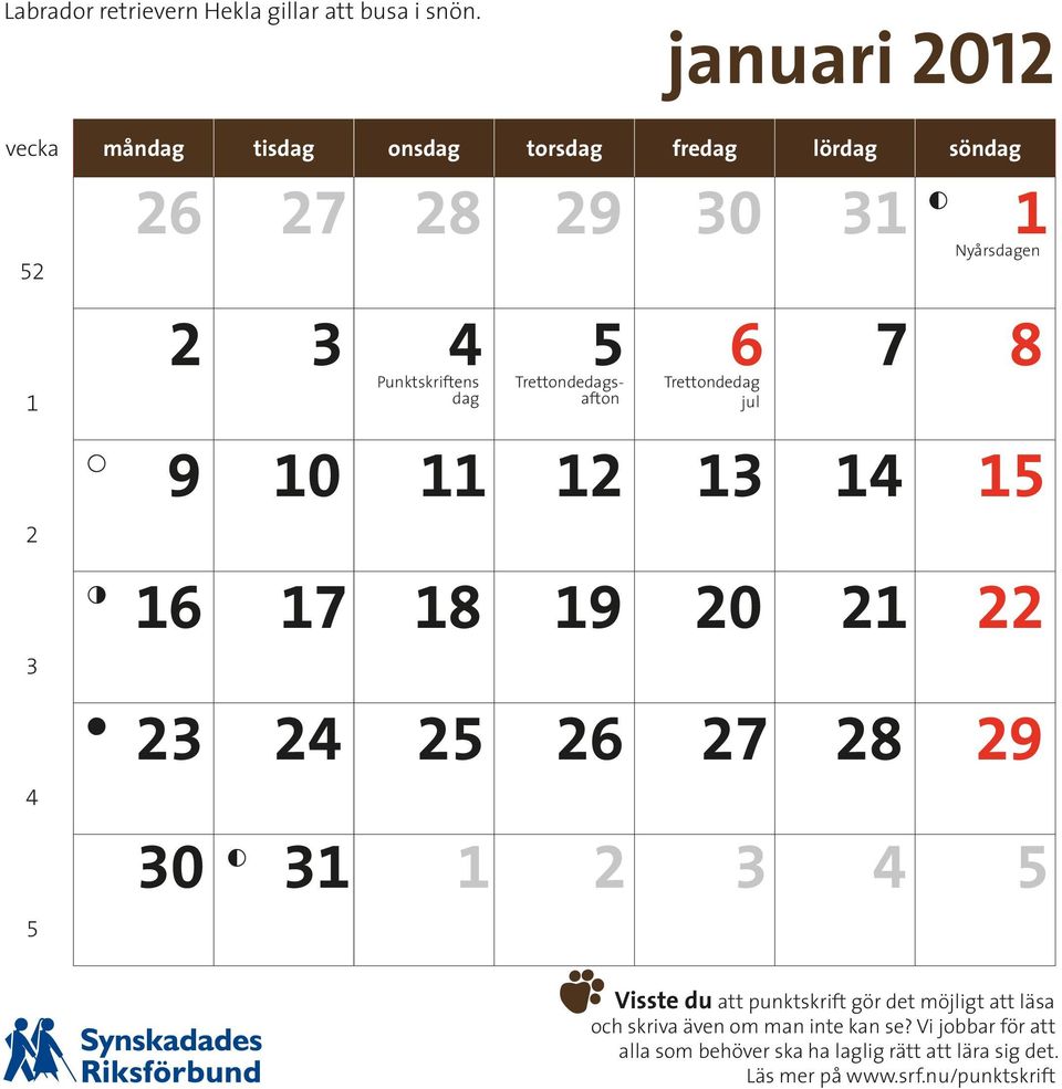 Annandag jul Annandag jul Nyårsdagen 2 3 4 5 6 7 8 Annandag jul Annandag jul Punktskriftens Trettondedagsafton Trettondedag Annandag jul Annandag jul dag jul