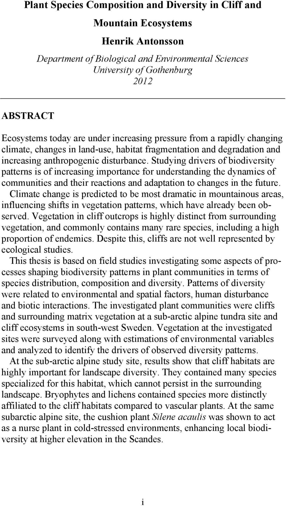Studying drivers of biodiversity patterns is of increasing importance for understanding the dynamics of communities and their reactions and adaptation to changes in the future.