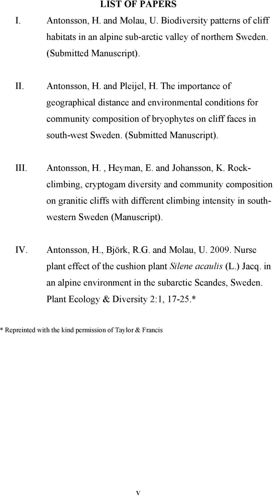 and Johansson, K. Rockclimbing, cryptogam diversity and community composition on granitic cliffs with different climbing intensity in southwestern Sweden (Manuscript). IV. Antonsson, H., Björk, R.G.