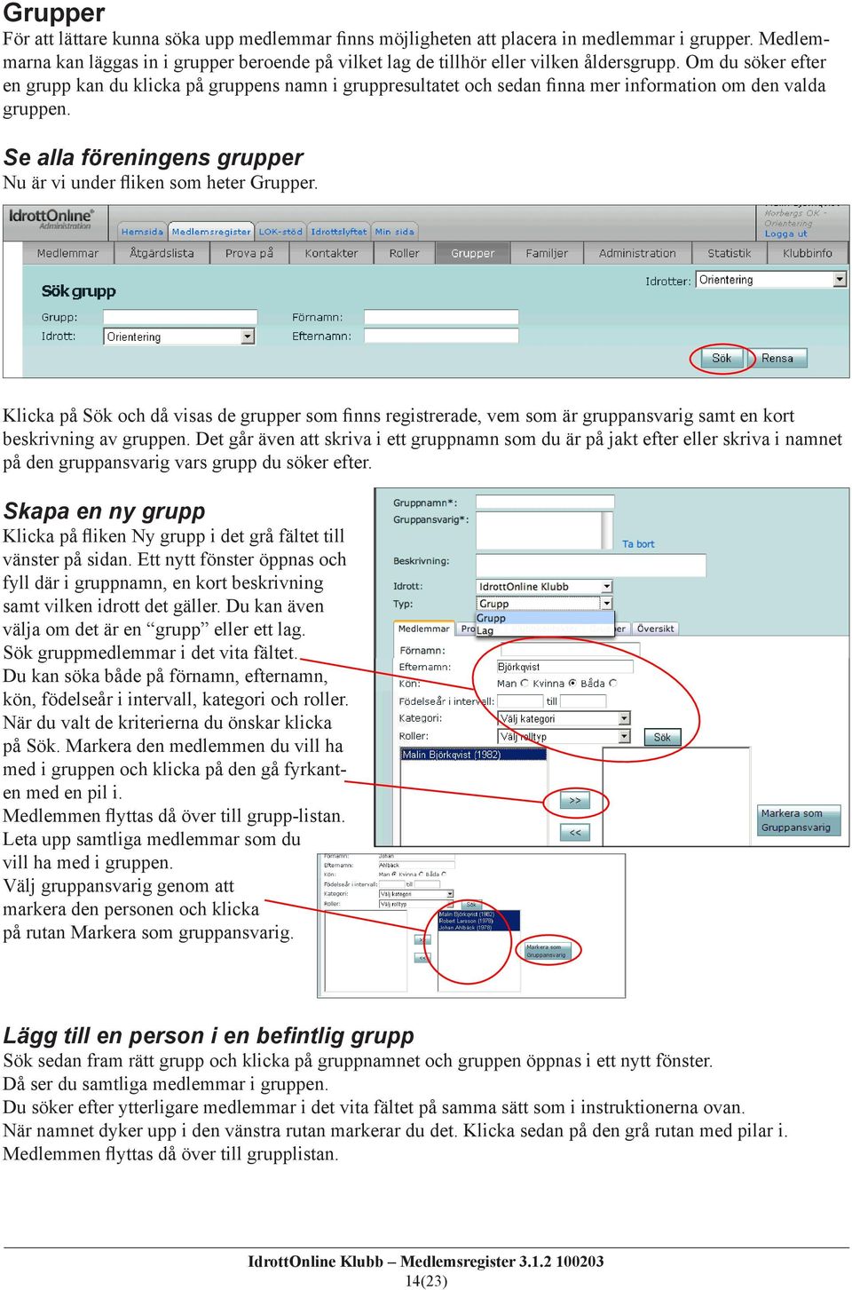 Klicka på Sök och då visas de grupper som finns registrerade, vem som är gruppansvarig samt en kort beskrivning av gruppen.