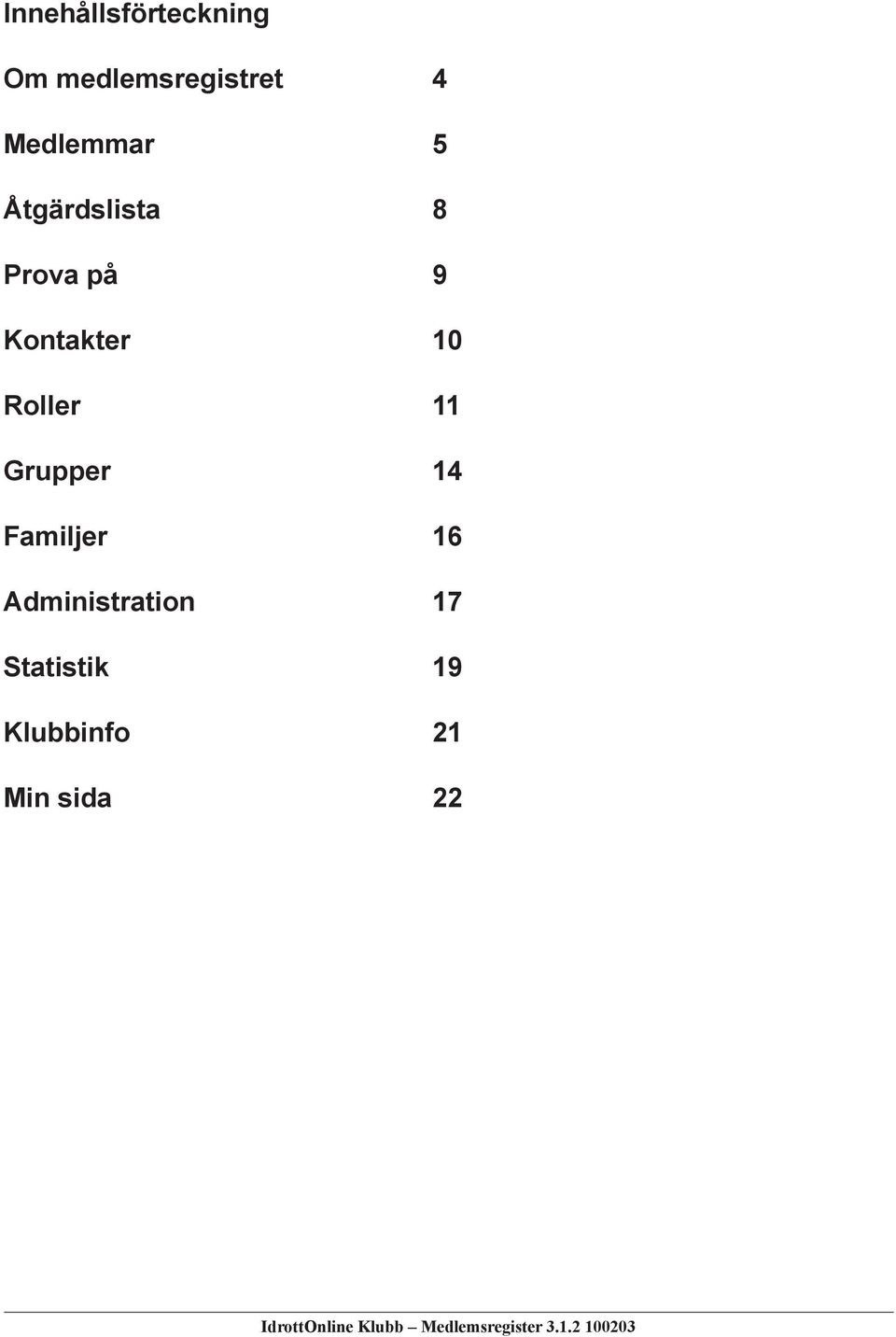 Kontakter 10 Roller 11 Grupper 14 Familjer 16