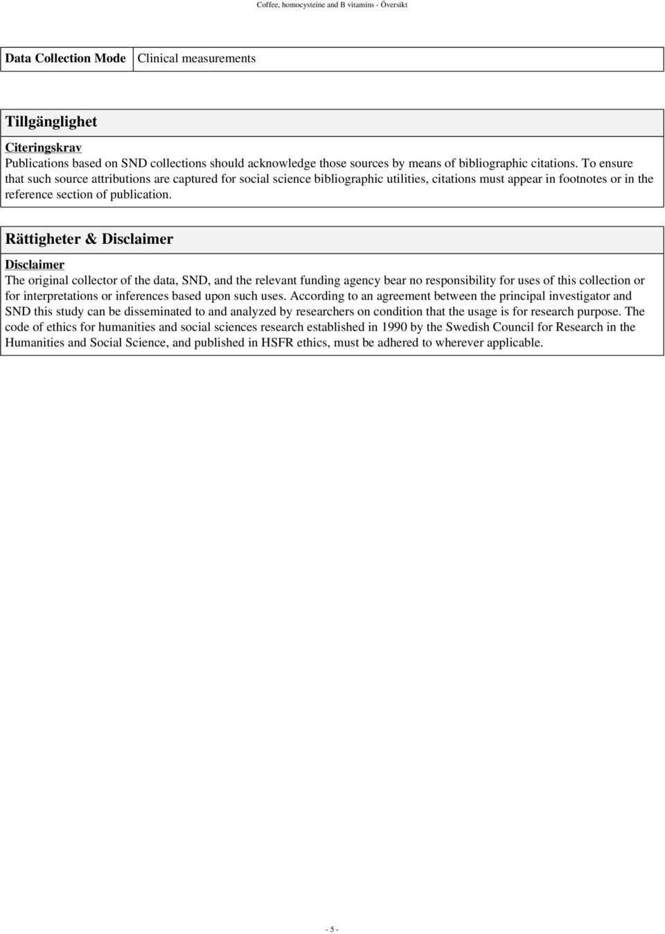 To ensure that such source attributions are captured for social science bibliographic utilities, citations must appear in footnotes or in the reference section of publication.